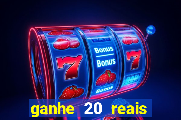 ganhe 20 reais para apostar