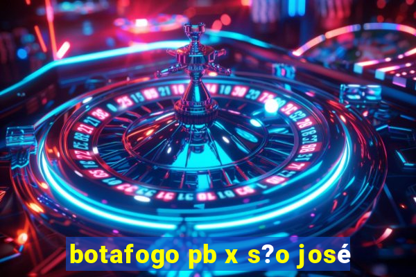 botafogo pb x s?o josé