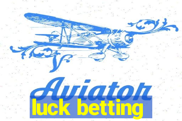 luck betting