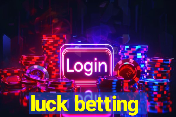 luck betting