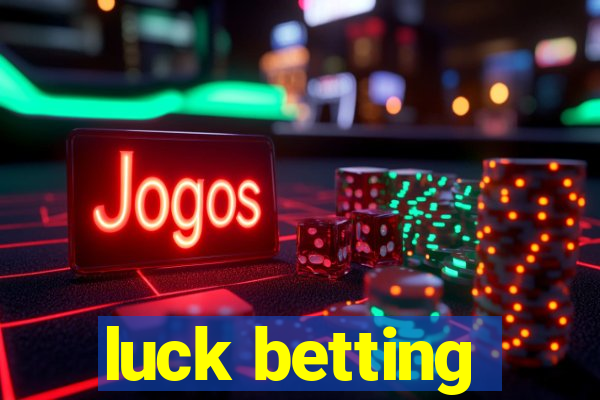 luck betting