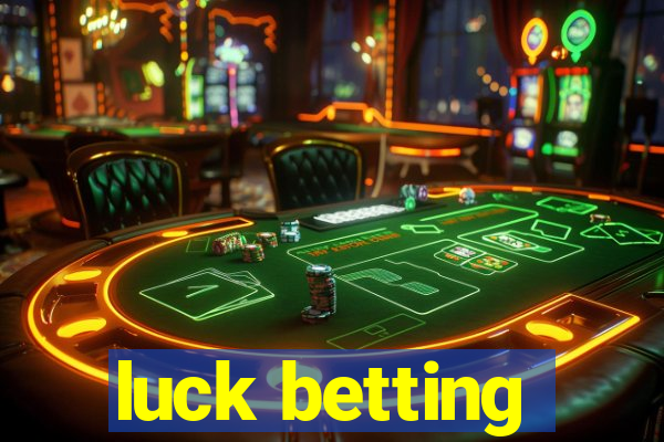 luck betting