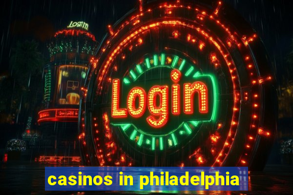 casinos in philadelphia