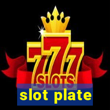 slot plate