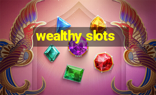 wealthy slots