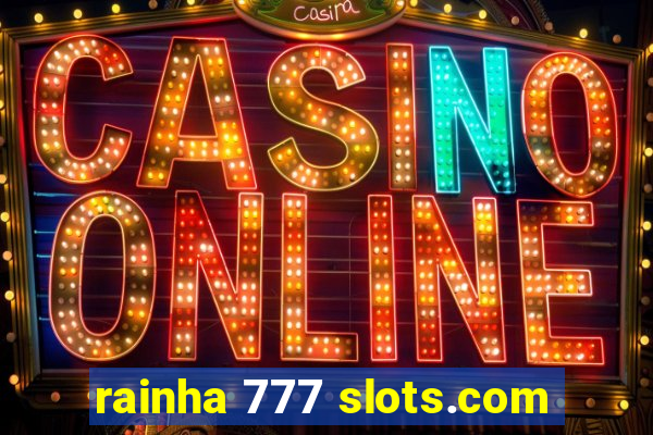 rainha 777 slots.com