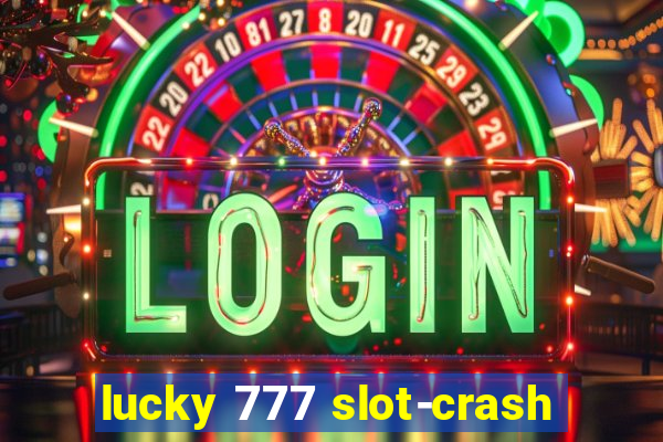 lucky 777 slot-crash