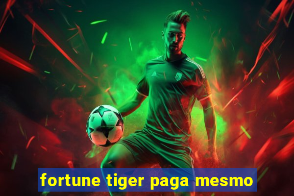 fortune tiger paga mesmo