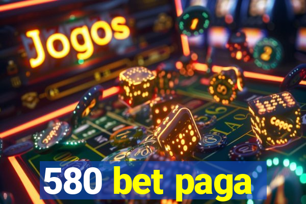 580 bet paga