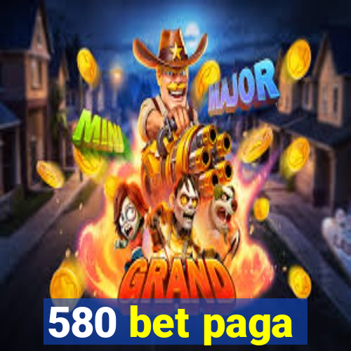 580 bet paga