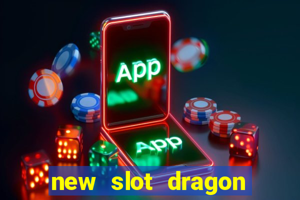 new slot dragon for all