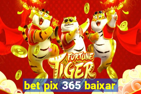 bet pix 365 baixar