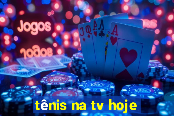 tênis na tv hoje