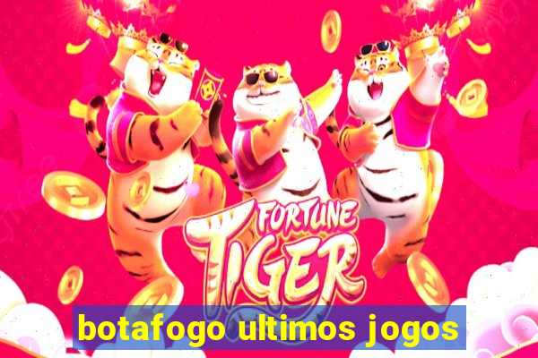 botafogo ultimos jogos