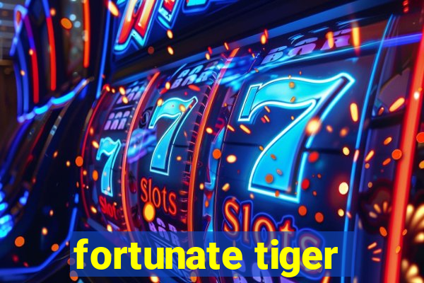 fortunate tiger