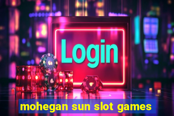 mohegan sun slot games