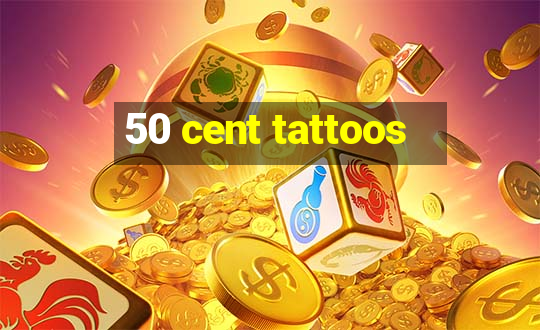 50 cent tattoos