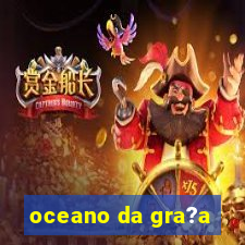 oceano da gra?a