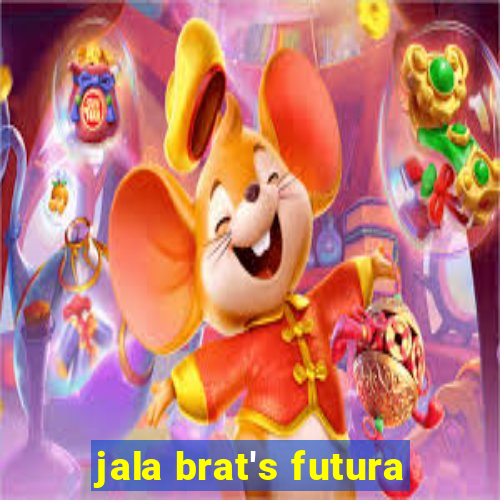 jala brat's futura