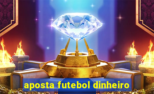 aposta futebol dinheiro