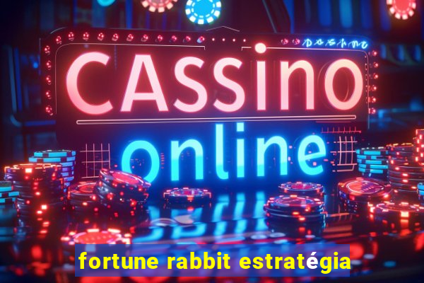 fortune rabbit estratégia