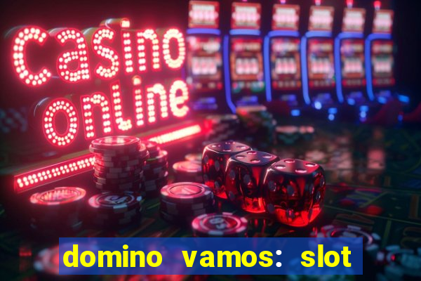 domino vamos: slot crash póker