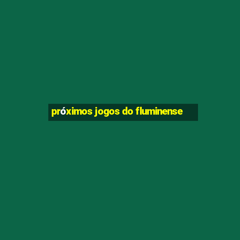 próximos jogos do fluminense