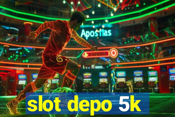 slot depo 5k