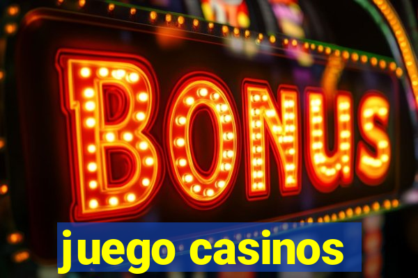 juego casinos