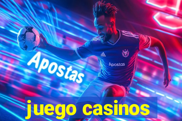 juego casinos