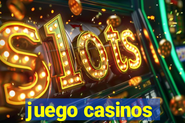 juego casinos