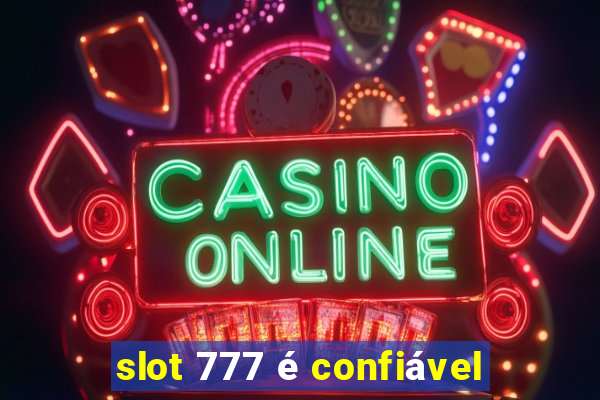 slot 777 é confiável