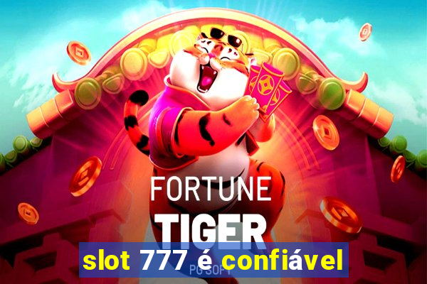 slot 777 é confiável