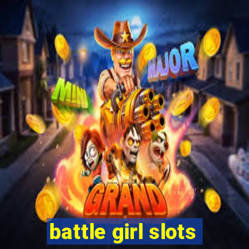 battle girl slots