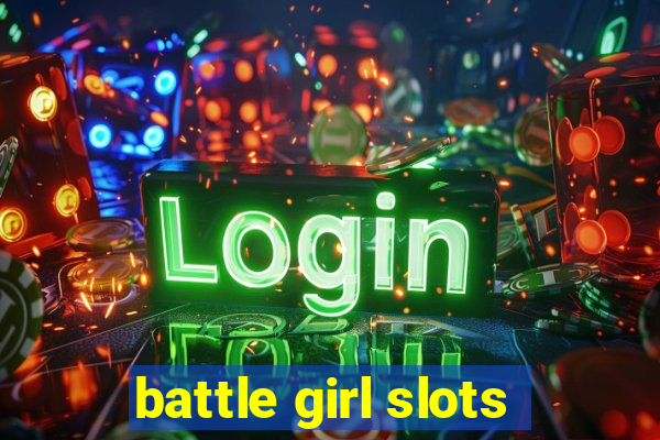 battle girl slots