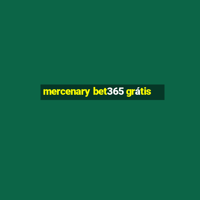 mercenary bet365 grátis