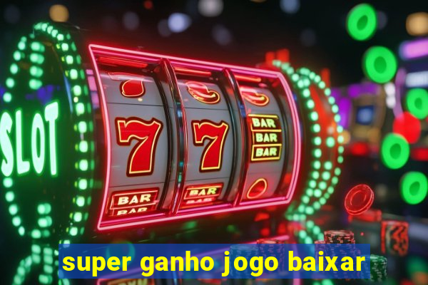 super ganho jogo baixar