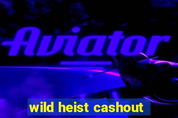 wild heist cashout