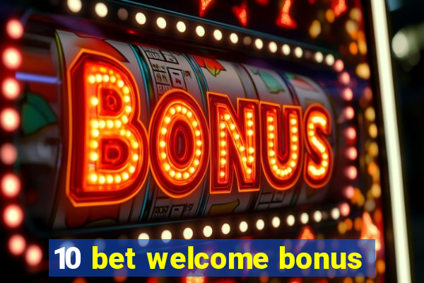 10 bet welcome bonus