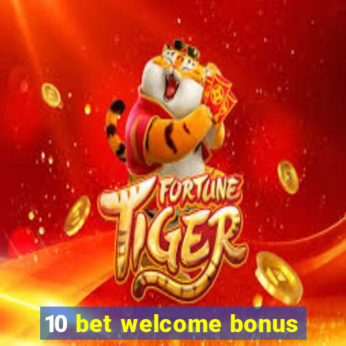 10 bet welcome bonus