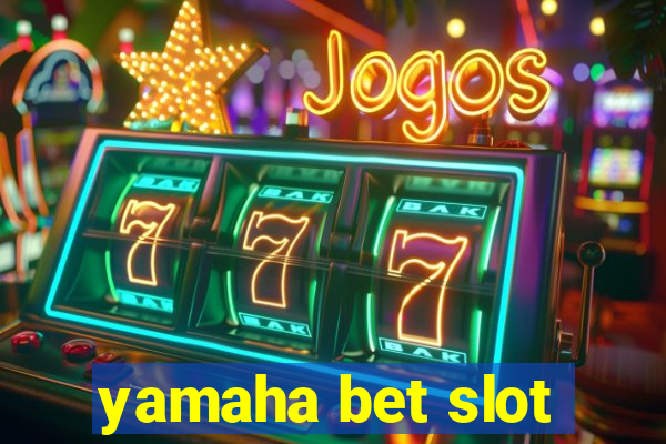 yamaha bet slot