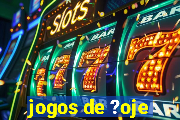 jogos de ?oje