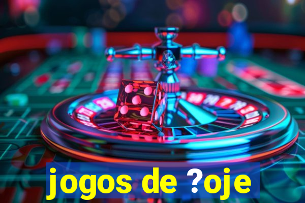 jogos de ?oje