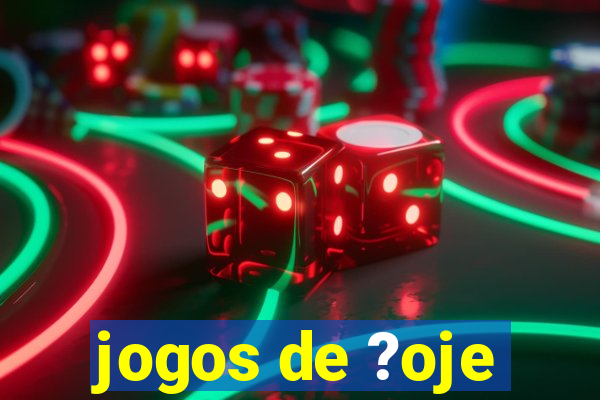 jogos de ?oje