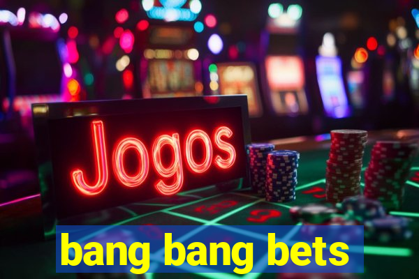 bang bang bets