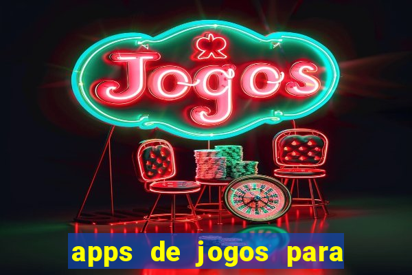 apps de jogos para ganhar dinheiro de verdade