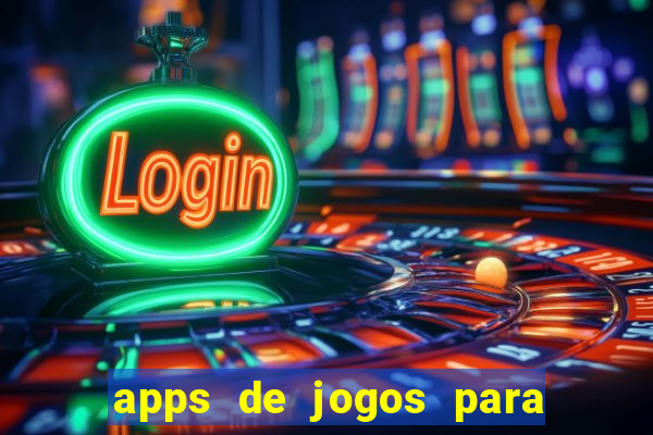 apps de jogos para ganhar dinheiro de verdade