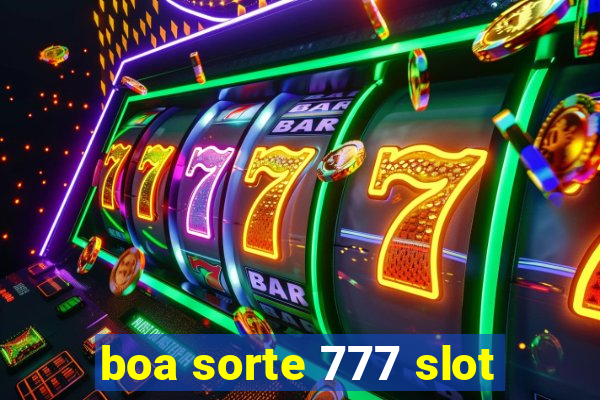 boa sorte 777 slot