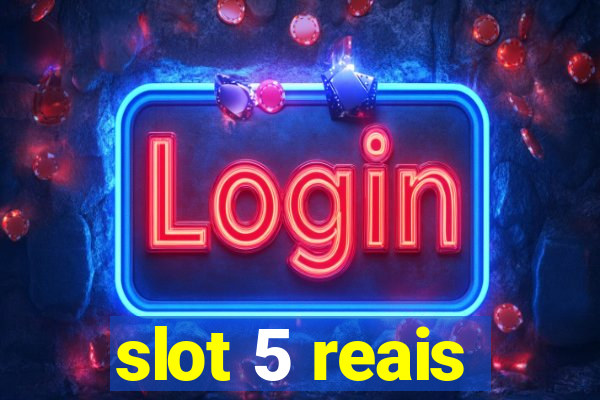 slot 5 reais