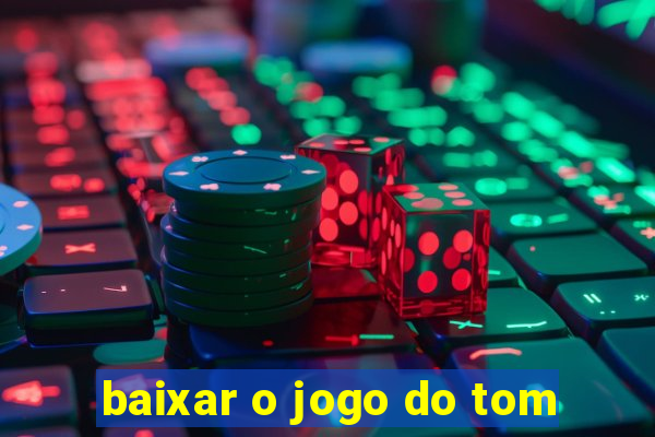 baixar o jogo do tom